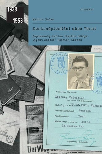 Levně Kontrašpionážní akce Terat - Zapomenutý hrdina třetího odboje, „agent chodec“ Bedřich Lorenz - Martin Pulec