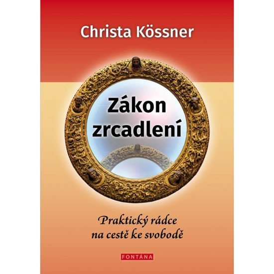 Levně Zákon zrcadlení - Praktický rádce na cestě ke svobodě - Christa Kössner