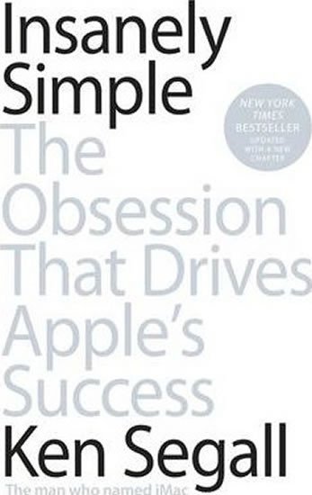 Levně Insanely Simple : The Obsession That Drives Apple's Success - Ken Segail