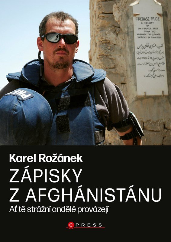 Zápisky z Afghánistánu - Ať tě strážní andělé provázejí - Karel Rožánek