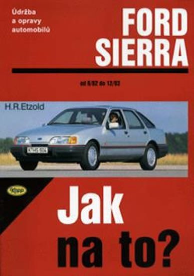 Levně Ford Sierra 6/82 - 2/93 - Jak na to? - 1. - Hans-Rüdiger Etzold