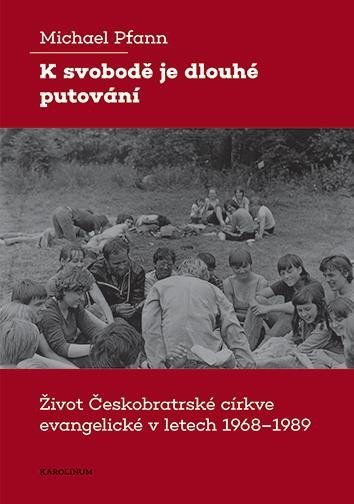 Levně K svobodě je dlouhé putování - Život Českobratrské církve evangelické v letech 1968–1989 - Michael Pfann