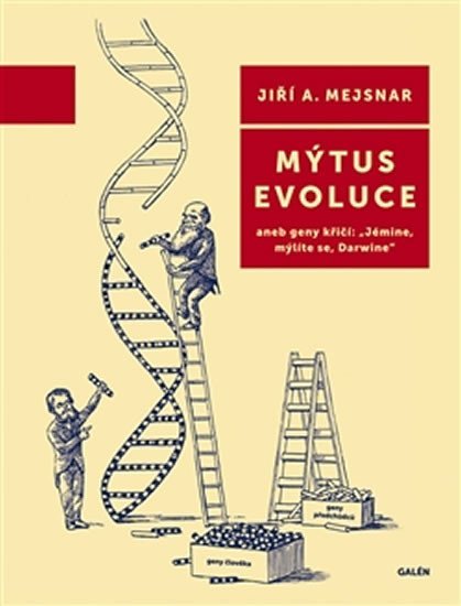 Levně Mýtus evoluce aneb geny křičí: &quot;Jémine, mýlíte se, Darwine&quot; - Jiří A. Mejsnar