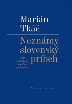 Levně Neznámy slovenský príbeh - Marián Tkáč