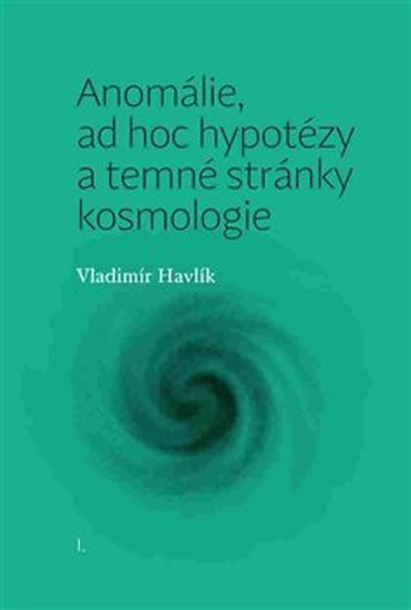 Levně Anomálie, ad hoc hypotézy a temné stránky kosmologie - Vladimír Havlík