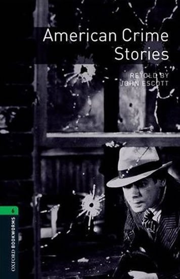 Oxford Bookworms Library 6 American Crime Stories (New Edition) - John Escott