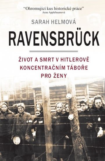 Levně Ravensbrück - Život a smrt v Hitlerově koncentračním táboře pro ženy - Sarah Helmová