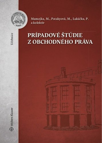 Prípadové štúdie z obchodného práva - Mojmír Mamojka; Mária Patakyová; Peter Lukáčka