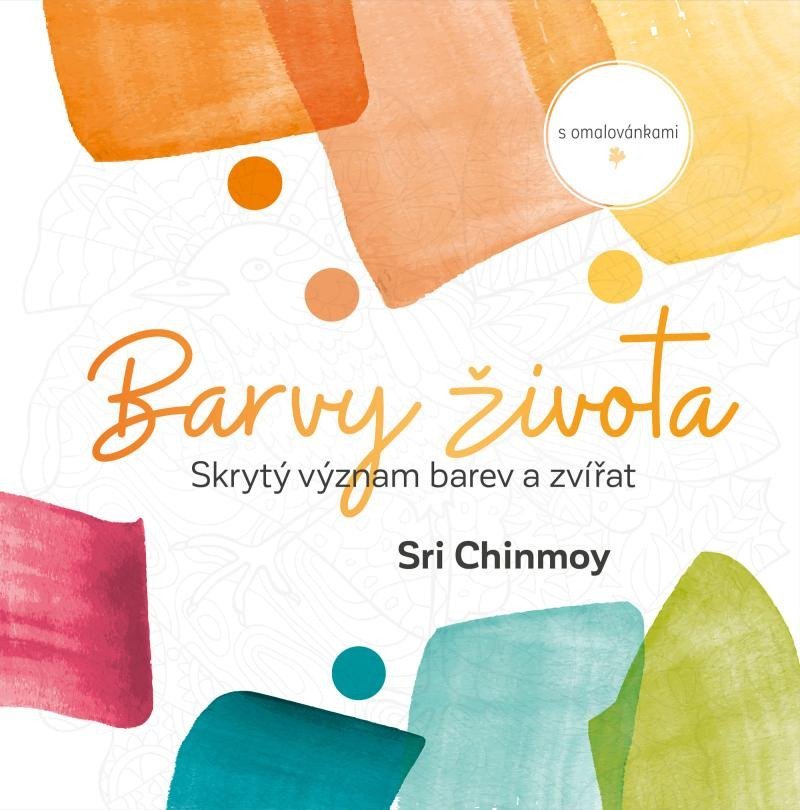 Levně Barvy života - Skrytý význam barev a zvířat s omalovánkami - Sri Chinmoy