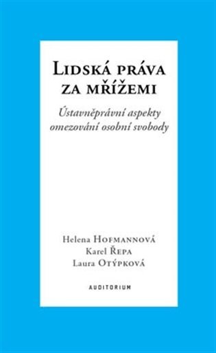Levně Lidská práva za mřížemi - Ústavněprávní aspekty omezování osobní svobody - Helena Hofmannová