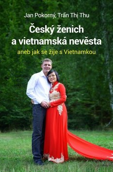 Levně Český ženich a vietnamská nevěsta - Jan Pokorný; Tran Thi Thu