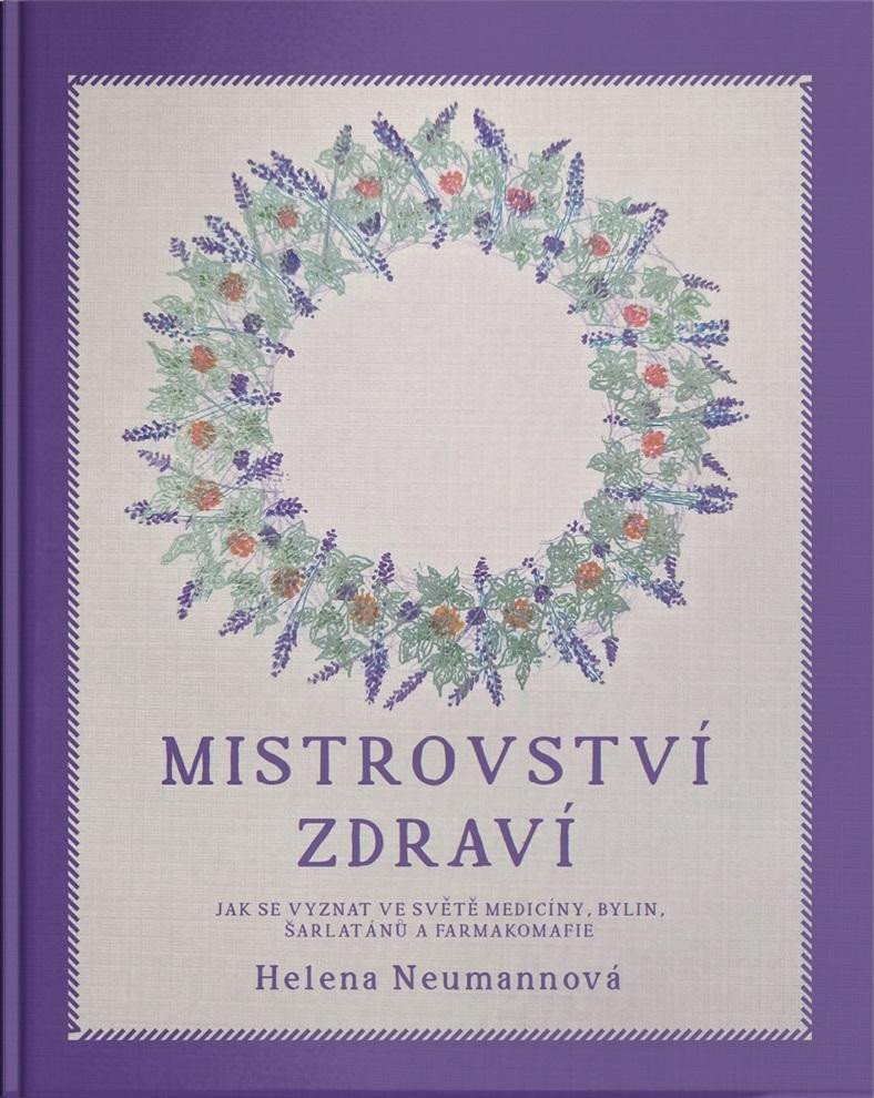 Levně Mistrovství zdraví - Jak se vyznat ve světě medicíny, bylin, šarlatánů a farmakomafie - Helena Neumannová