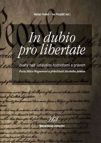 In dubio pro libertate: Úvahy nad ústavními hodnotami a právem. Pocta Elišce Wagnerové u příležitosti životního jubilea - autorů kolektiv