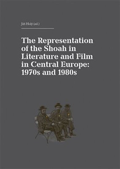 Levně The Representation of the Shoah in Literature and Film in Central Europe - Jiří Holý