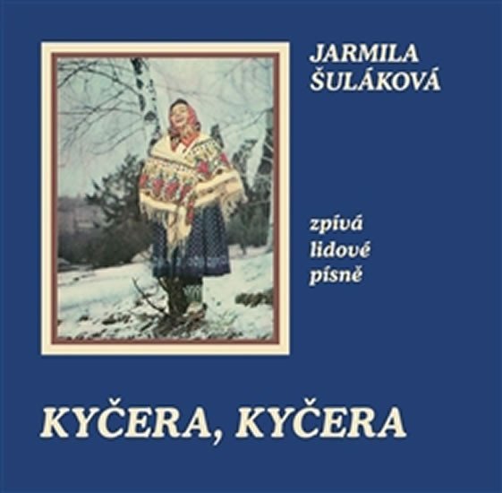 Levně Kyčera, Kyčera - Jarmila Šuláková zpívá lidové písně - CD - Jarmila Šuláková