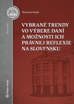Levně Vybrané trendy vo výbere daní a možnosti ich právnej reflexie na Slovensku - Matej Kačaljak