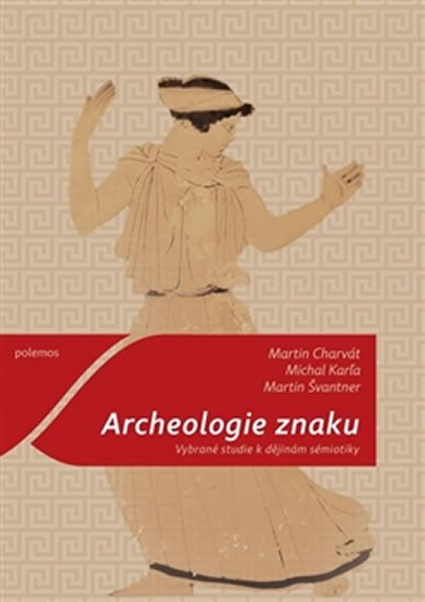 Levně Archeologie znaku - Vybrané studie k dějinám sémiotiky - Martin Charvát
