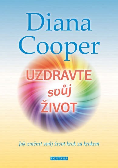 Levně Uzdravte svůj život - Jak změnit svůj život krok za krokem - Diana Cooper