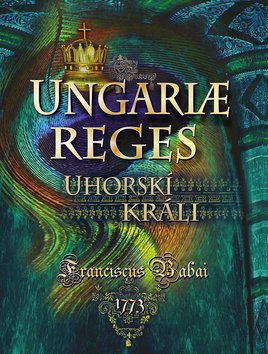 Levně Uhorskí králi Ungariae Reges - Franciscus Babai