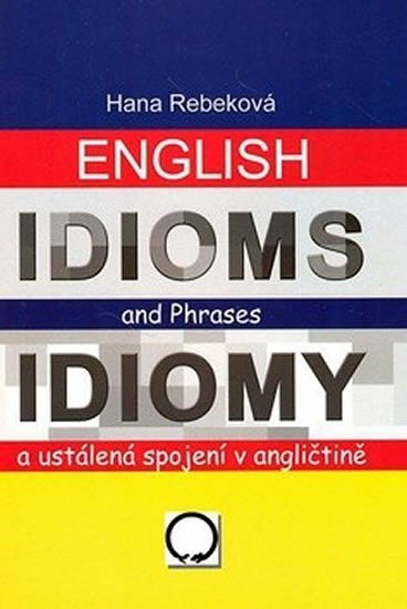 Levně English Idioms and Phrases Idiomy - Hana Rebeková
