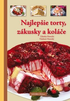 Levně Najlepšie torty, zákusky a koláče - Zdenka Horecká; Vladimír Horecký