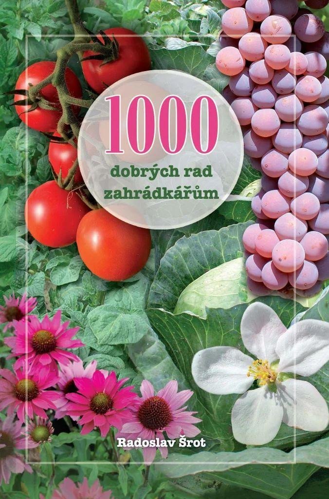 1000 dobrých rad zahrádkářům, 14. vydání - Radoslav Šrot