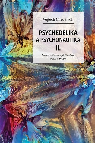 Levně Psychedelie a psychonautika II. - Rizika užívání, spiritualita, etika a právo - Vojtěch Cink