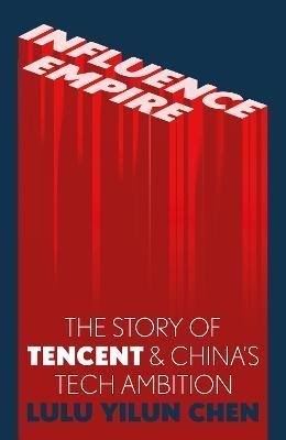 Levně Influence Empire : The Story of Tencent and China´s Tech Ambition - Lulu Chen