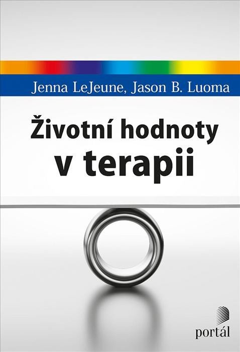 Životní hodnoty v terapii - Jenna LeJeune; Jason B. Luoma