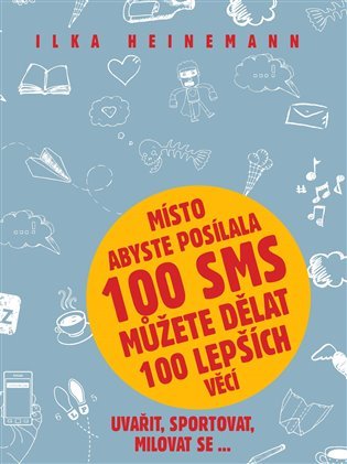 Levně Místo abyste posílala 100 sms můžete dělat 100 lepších věcí - Ilka Heinemann