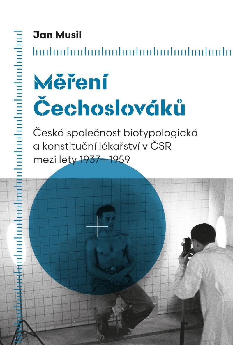 Levně Měření Čechoslováků - Česká společnost biotypologická a konstituční lékařství v ČSR mezi lety 1937-1959 - Jan Musil