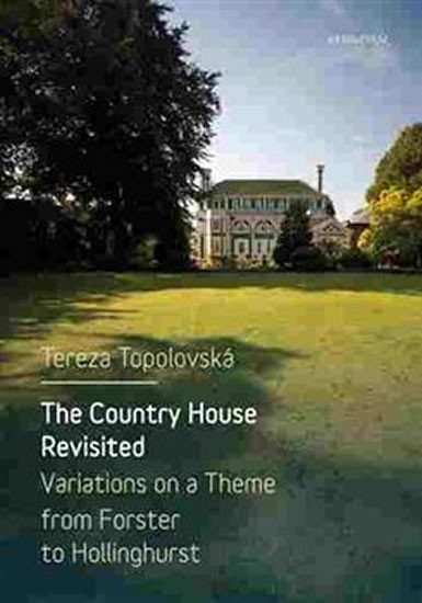 Levně The Country House Revisited - Variations on a Theme from Forster to Hollinghurst - Tereza Topolovská