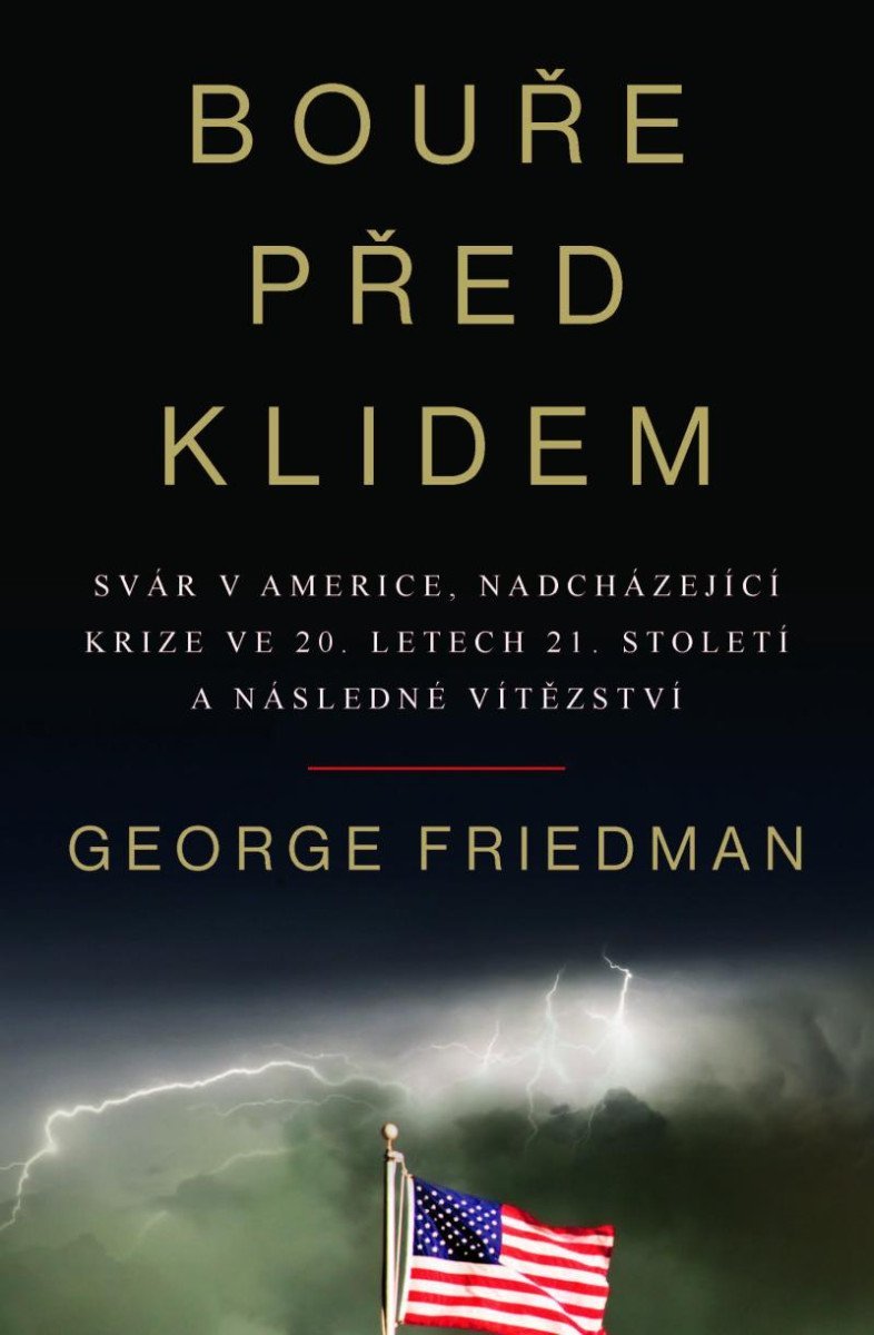 Levně Bouře před klidem - Svár v Americe, nadcházející krize ve 20. letech 21. století a následné vítězství - George Friedman
