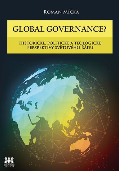 Levně Global goverance? - Historické, politické a teologické perspektivy světového řádu - Roman Míčka