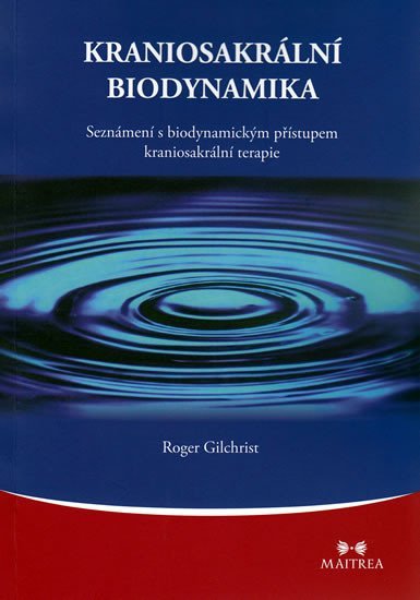 Levně Kraniosakrální biodynamika - Seznámení s biodynamickým přístupem kraniosakrální terapie - Roger Gilchrist