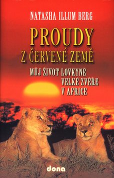 Levně Proudy z červené země - Můj život lovkyně velké zvěře v Africe - Natasha Illum Berg