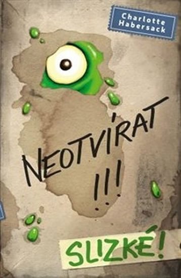 Levně Neotvírat!!! Slizké! - Charlotte Habersack