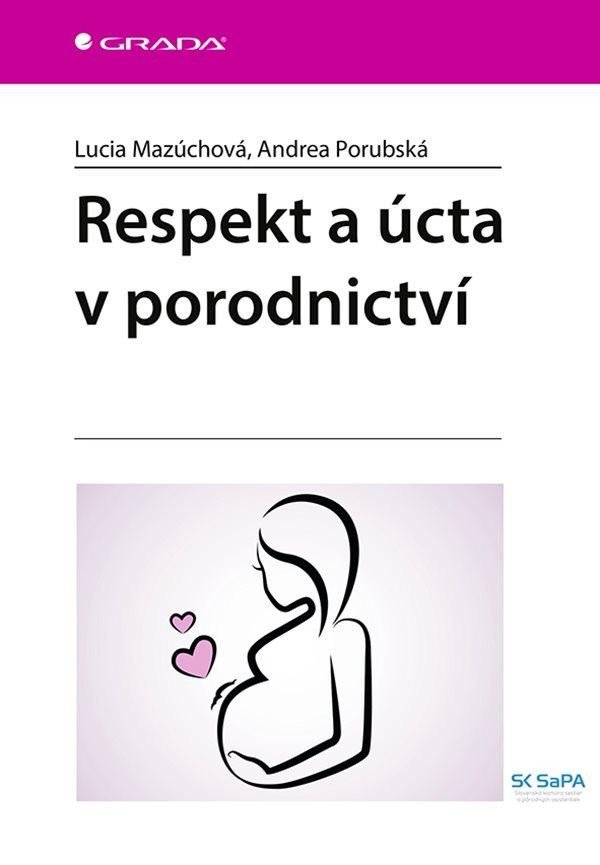 Levně Respekt a úcta v porodnictví - Lucia Mazúchová; Andrea Porubská