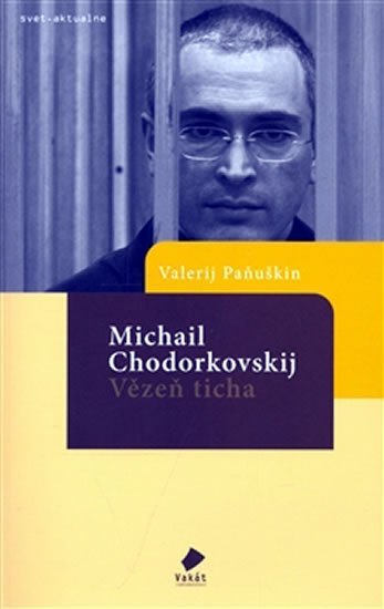 Michail Chodorkovskij - Vězeň ticha - Valerij Peňuškin