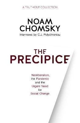 Levně The Precipice : Neoliberalism, the Pandemic and the Urgent Need for Radical Change - Noam Chomsky