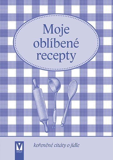 Levně Moje oblíbené recepty (kořeněné citáty o jídle) - Kolektiv autorů