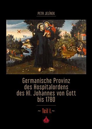 Levně Germanische Provinz des Hospitalordens des Hl. Johannes von Gott bis 1780 - 1.díl - Petr Jelínek