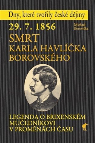 Levně 29. 7. 1856 Smrt Karla Havlíčka Borovského - Legenda o brixenském mučedníkovi v proměnách času - Michael Borovička