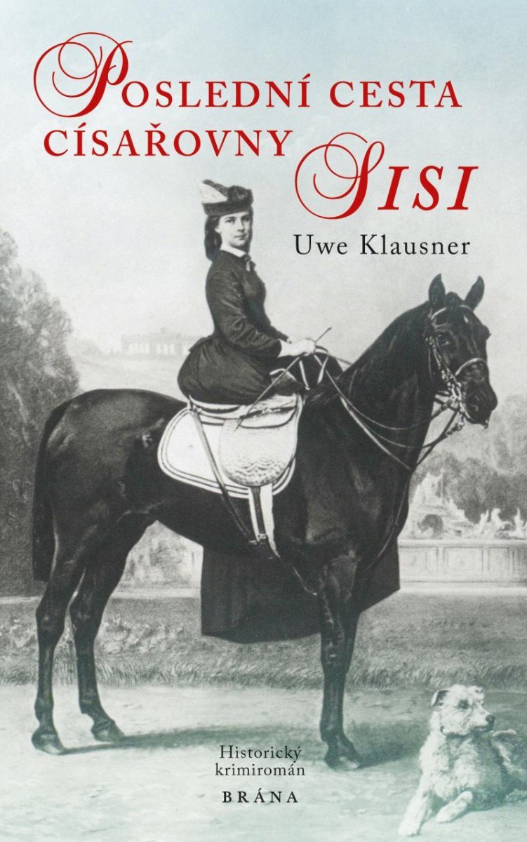 Poslední cesta císařovny Sisi - historický krimiromán - Uwe Klausner
