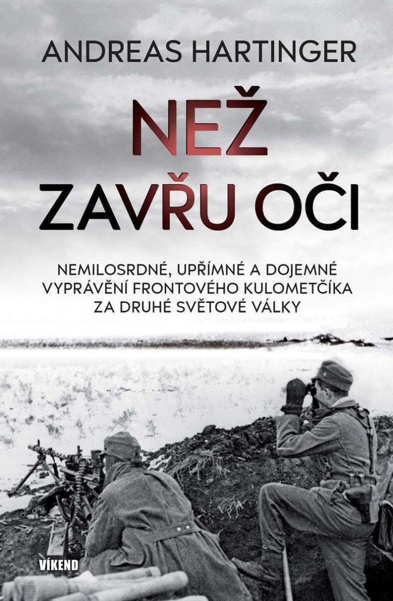 Levně Než zavřu oči - Nemilosrdné, upřímné a dojemné vyprávění frontového kulometčíka za druhé světové války - Andreas Hartinger