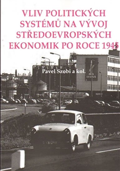 Levně Vliv politických systémů na vývoj středoevropských ekonomik po roce 1945 - Pavel Szobi