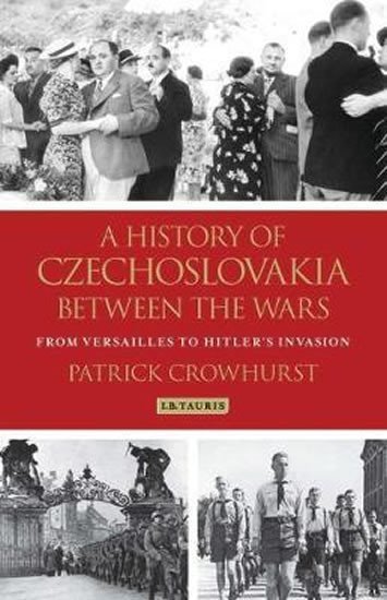 Levně A History of Czechoslovakia Between the Wars : From Versailles to Hitler´s Invasion - Patrick Crowhurst