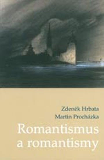 Levně Romantismus a romantismy: Pojmy,proudy,kontexty - Zdeněk Hrbata