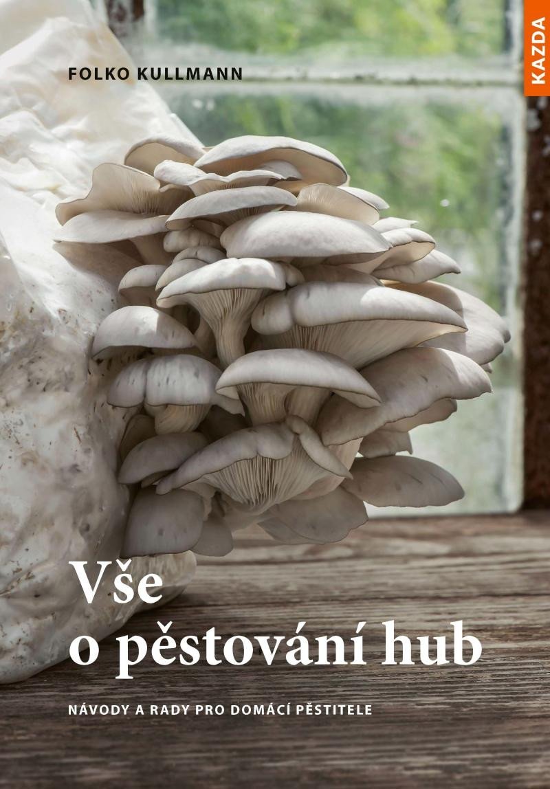 Levně Vše o pěstování hub - Návody a rady pro domácí pěstitele - Folko Kullmann