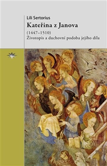 Levně Kateřina z Janova (1447–1510) - Životopis a duchovní podoba jejího díla - Lili Sertorius